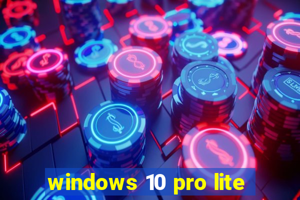 windows 10 pro lite